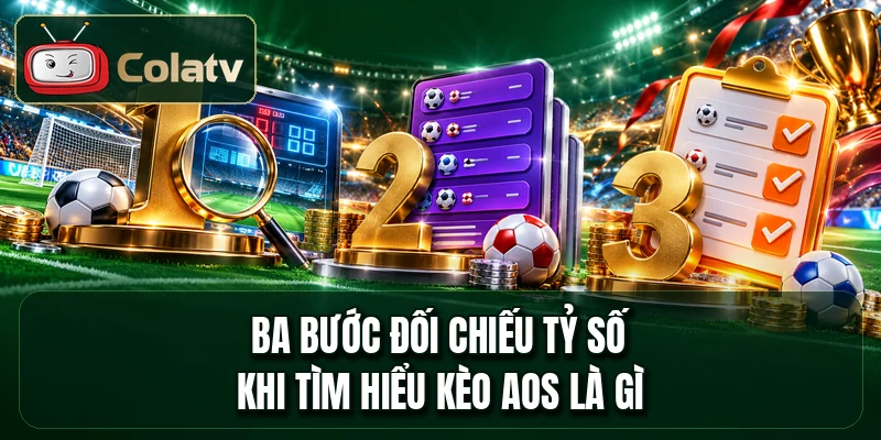 Ba bước đối chiếu tỷ số khi tìm hiểu kèo AOS là gì
