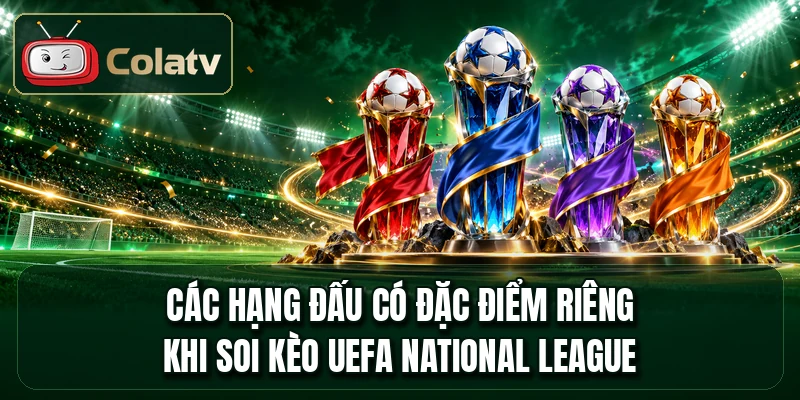 Các hạng đấu có đặc điểm riêng khi soi kèo UEFA National League
