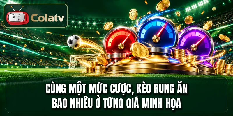 Cùng một mức cược, kèo rung ăn bao nhiêu ở từng giá minh họa