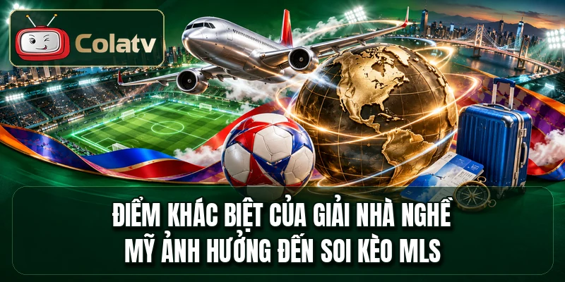Điểm khác biệt của giải nhà nghề Mỹ ảnh hưởng đến soi kèo MLS