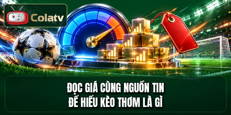 Đọc giá cùng nguồn tin để hiểu kèo thơm là gì
