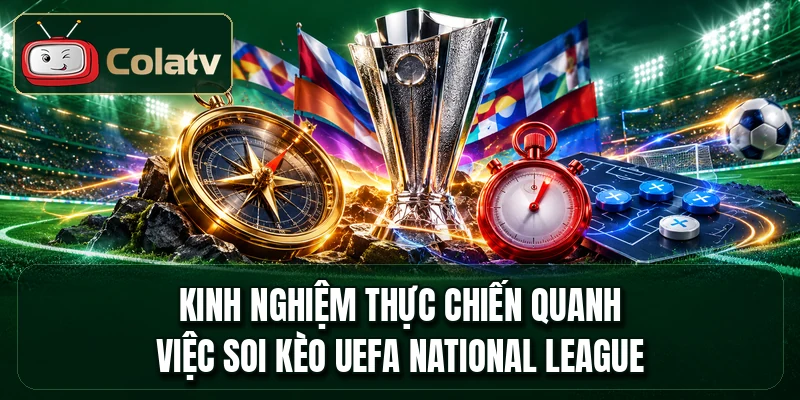 Kinh nghiệm thực chiến quanh việc soi kèo UEFA National League