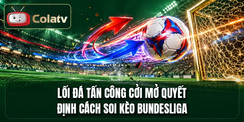 Lối đá tấn công cởi mở quyết định cách soi kèo Bundesliga