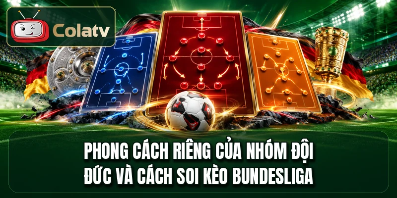 Phong cách riêng của nhóm đội Đức và cách soi kèo Bundesliga