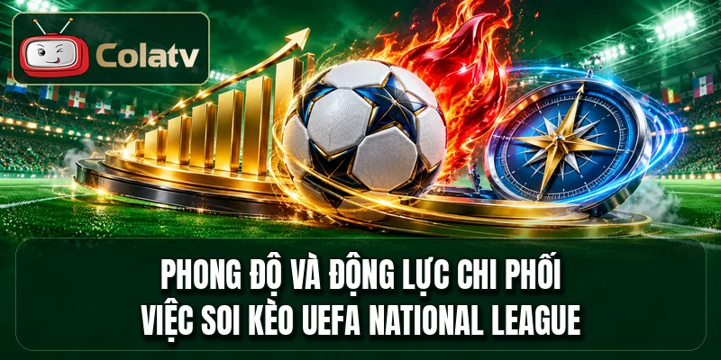 Phong độ và động lực chi phối việc soi kèo UEFA National League