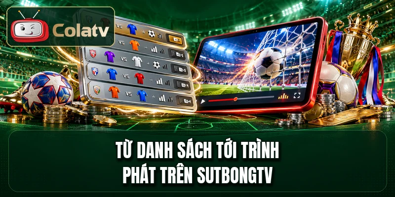 Từ danh sách tới trình phát trên sutbongtv